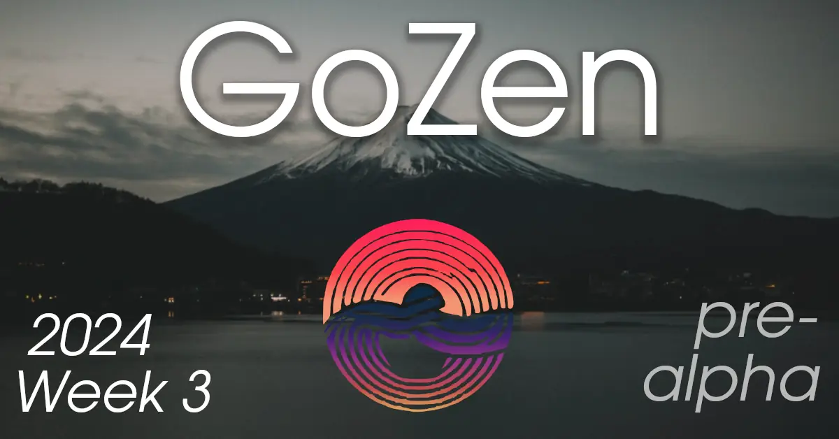 GoZen update: 2024 – Week 3